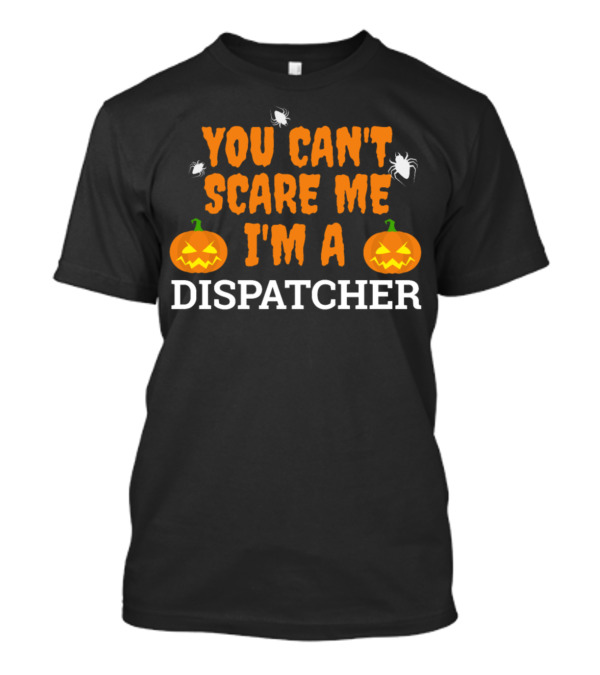 You Can't Scare Me I'm A Dispatcher With Pumpkins And Spiders T-Shirt