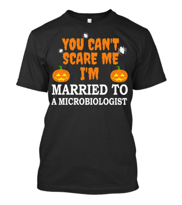 You Can't Scare Me I'm Married To A Microbiologist Halloween Pumpkins And Spiders T-Shirt