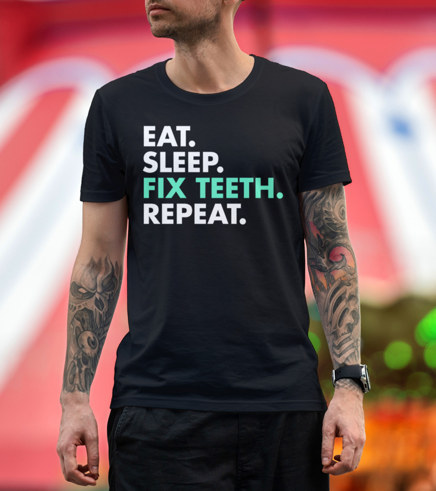 Eat Sleep Fix Teeth Repeat Dentist T-Shirt