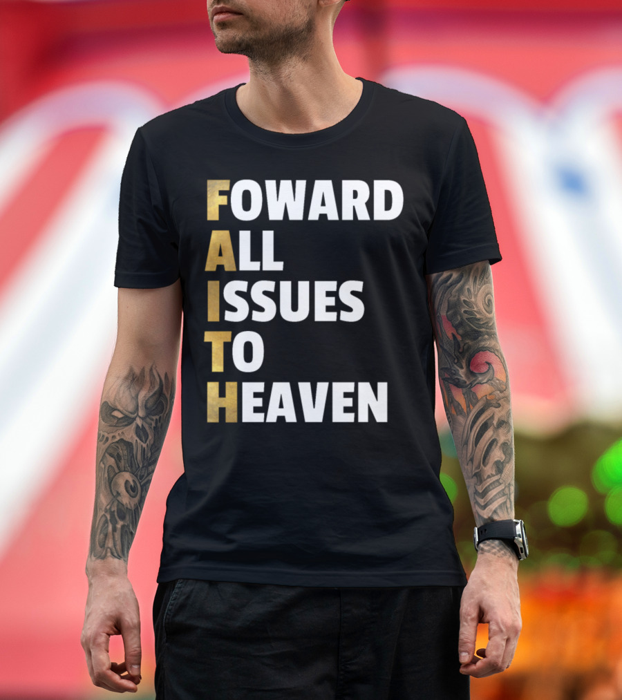 Faith Forward All Issues To Heaven Christian T-Shirt