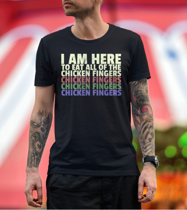 Premium T-Shirt: I Am Here To Eat All Of The Chicken Fingers Chicken Fingers Chicken Fingers T-Shirt I Am Here To Eat All Of The Chicken Fingers Chicken Fingers Chicken Fingers T-Shirt