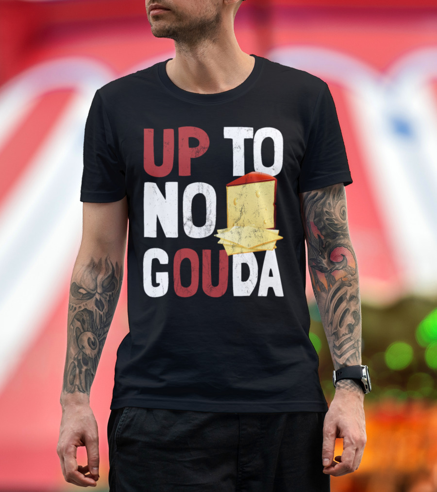 Up To No Gouda Funny Cheese T-Shirt