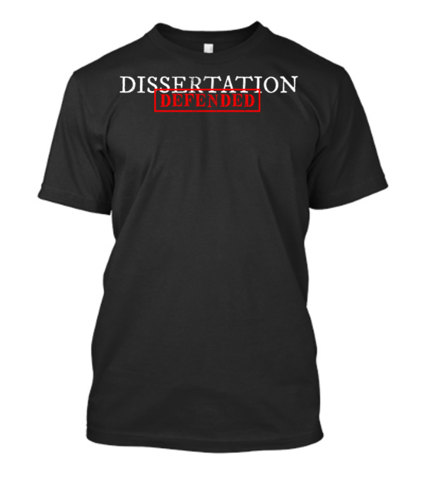 Dissertation Defended PhD Doctorate Achievement T-Shirt