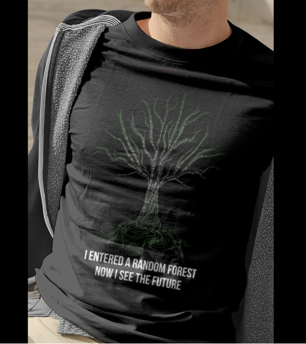 I Entered A Random Forest Now I See The Future Machine Learning For Data T-Shirt