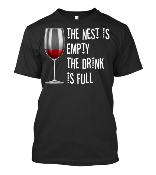 The Nest Is Empty The Drink Is Full Wine Glass T-Shirt
