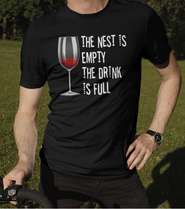 The Nest Is Empty The Drink Is Full Wine Glass T-Shirt