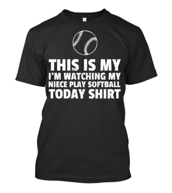 This Is My I'm Watching My Niece Play Softball Today T-Shirt