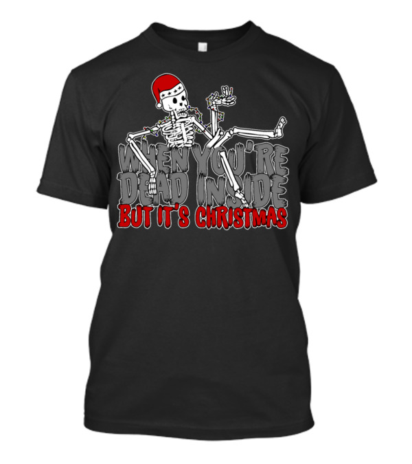 When You're Dead Inside But It's Christmas T-Shirt