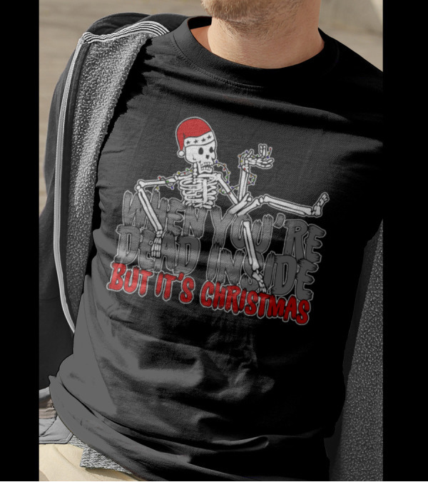 When You're Dead Inside But It's Christmas T-Shirt