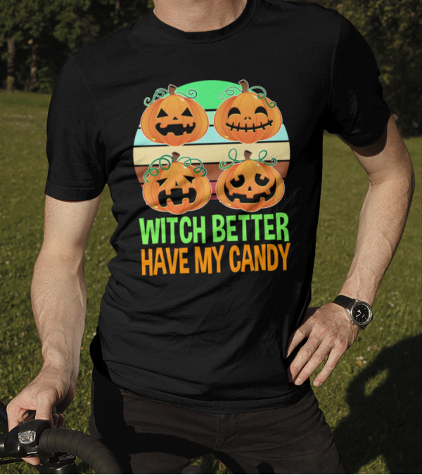 Witch Better Have My Candy Pumpkin Faces T-Shirt