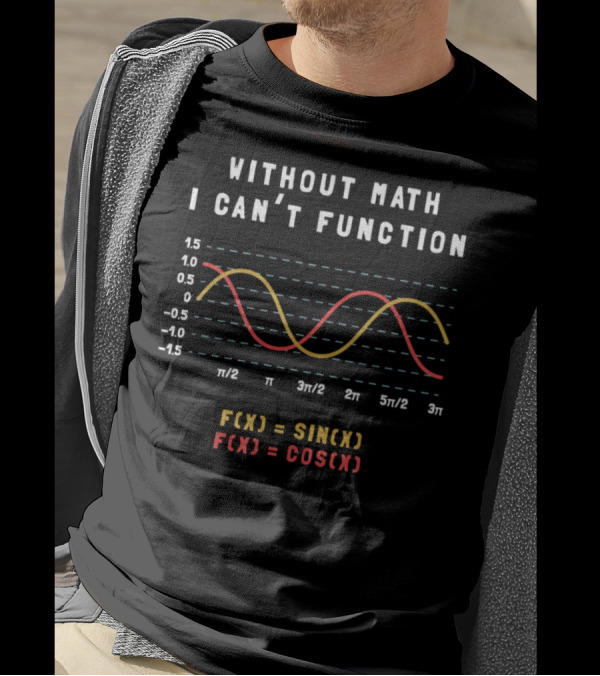 Without Math I Can't Function Sin Cos Graph Funny Science T-Shirt