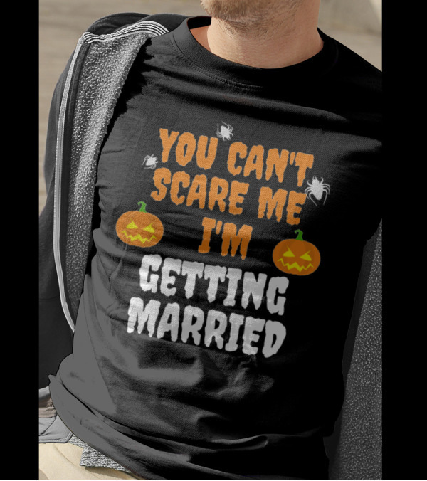 You Can't Scare Me I'm Getting Married Halloween Pumpkins And Spiders T-Shirt