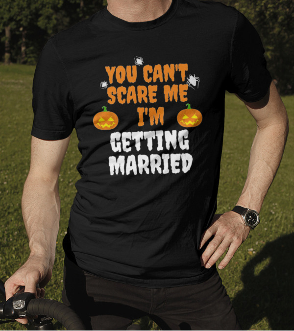 You Can't Scare Me I'm Getting Married Halloween Pumpkins And Spiders T-Shirt