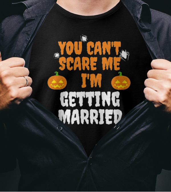 You Can't Scare Me I'm Getting Married Halloween Pumpkins And Spiders T-Shirt