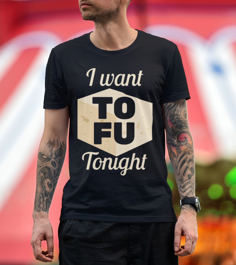 I Want Tofu Tonight Cooking Vegan Vegetarian Tofu Block T-Shirt