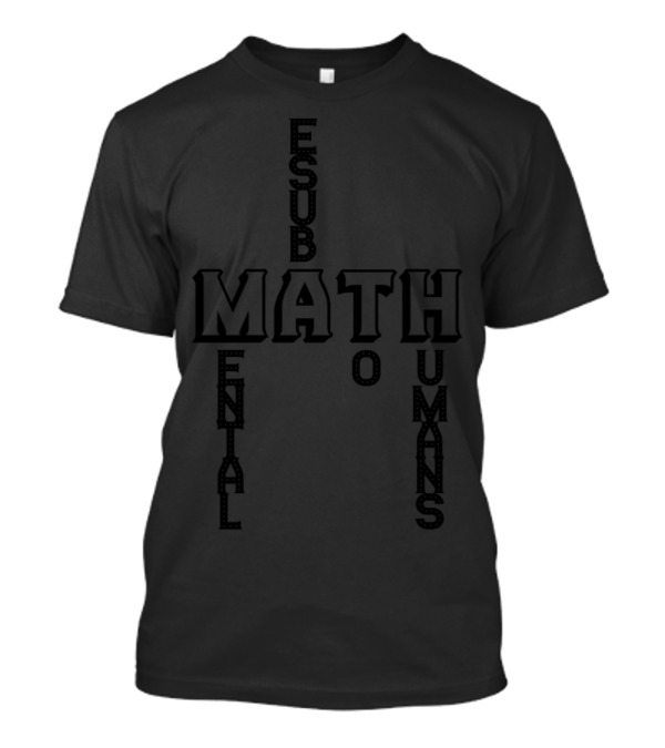 Math Mathematics Mathematician Math Teacher Essential To Humans T-Shirt