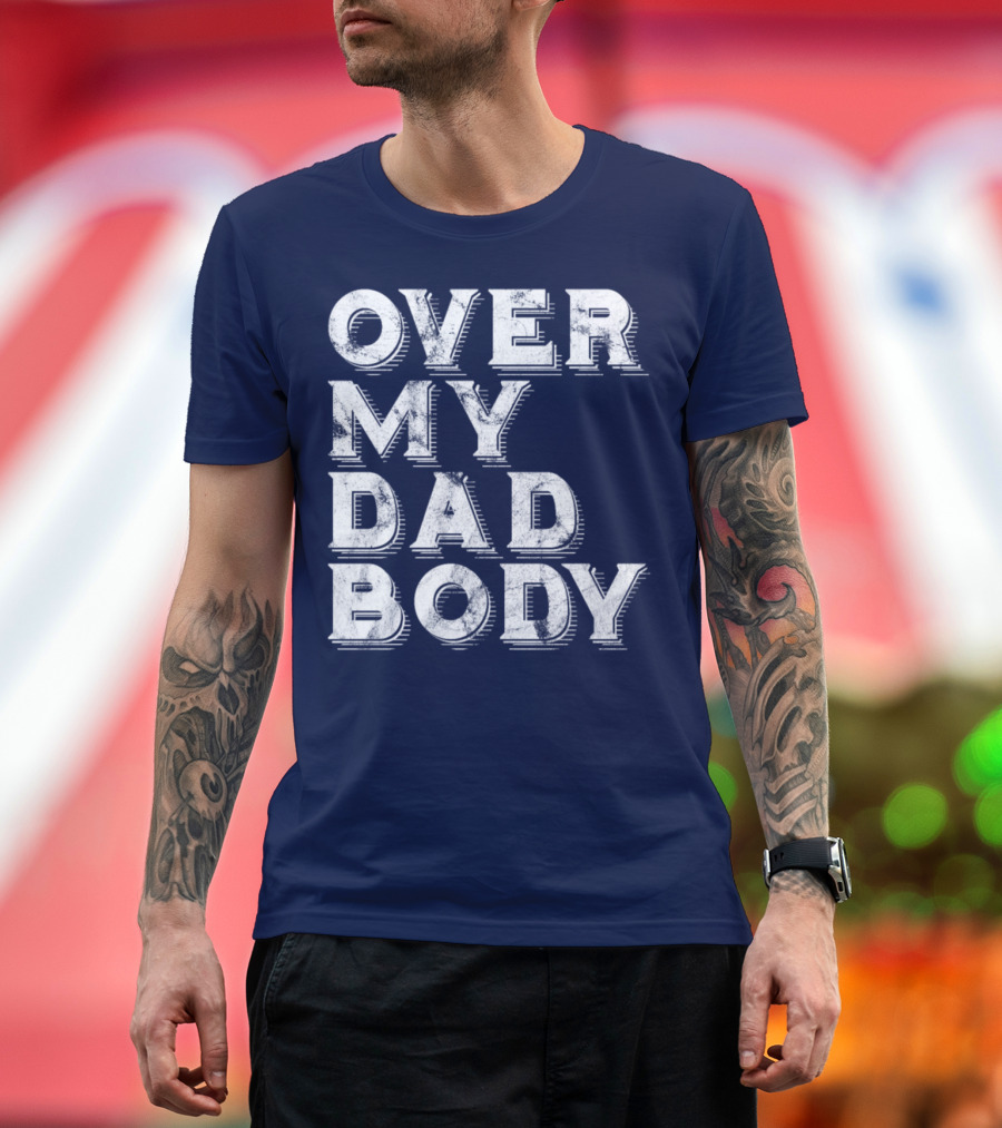 Over My Dad Body Dad Joke Classic Worn Text T-Shirt