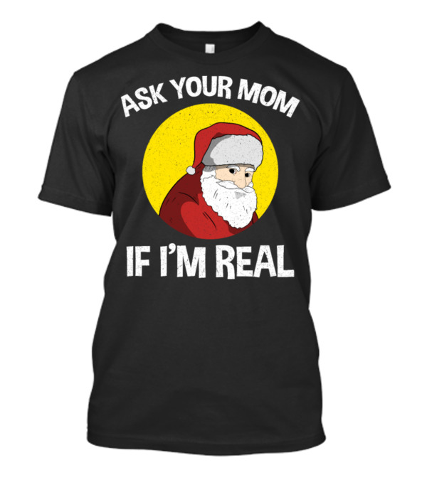 Ask Your Mom If I'm Real Santa Party Funny Men's T-Shirt
