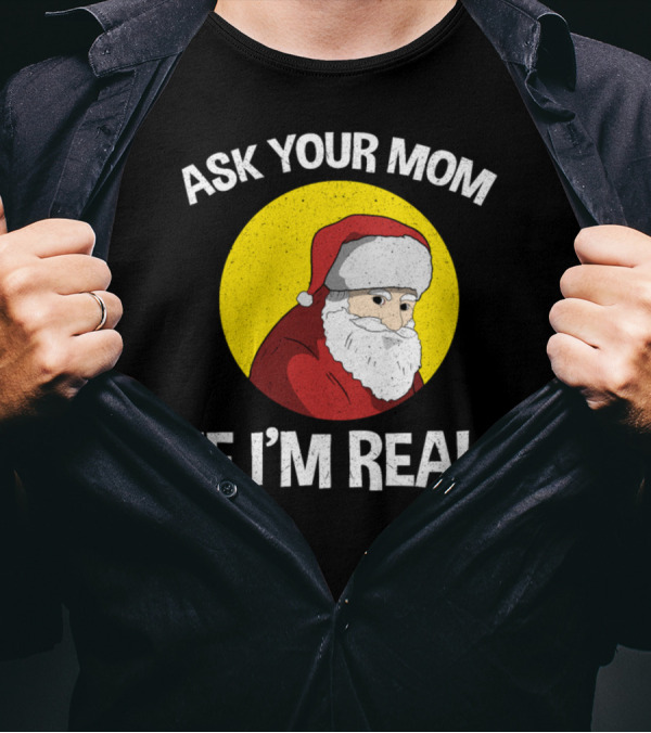 Ask Your Mom If I'm Real Santa Party Funny Men's T-Shirt