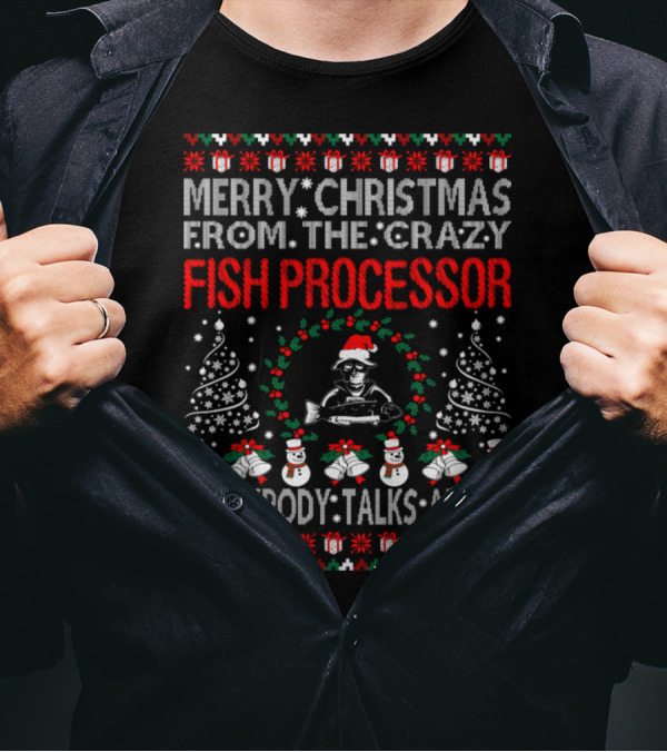 Merry Christmas From The Crazy Fish Processor Everybody Talks About T-Shirt