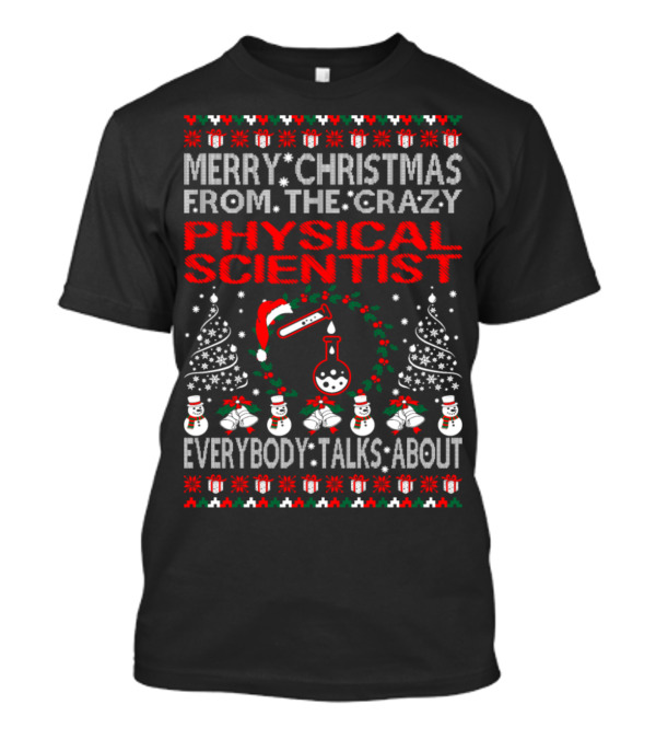 Merry Christmas From The Crazy Physical Scientist Everybody Talks About T-Shirt