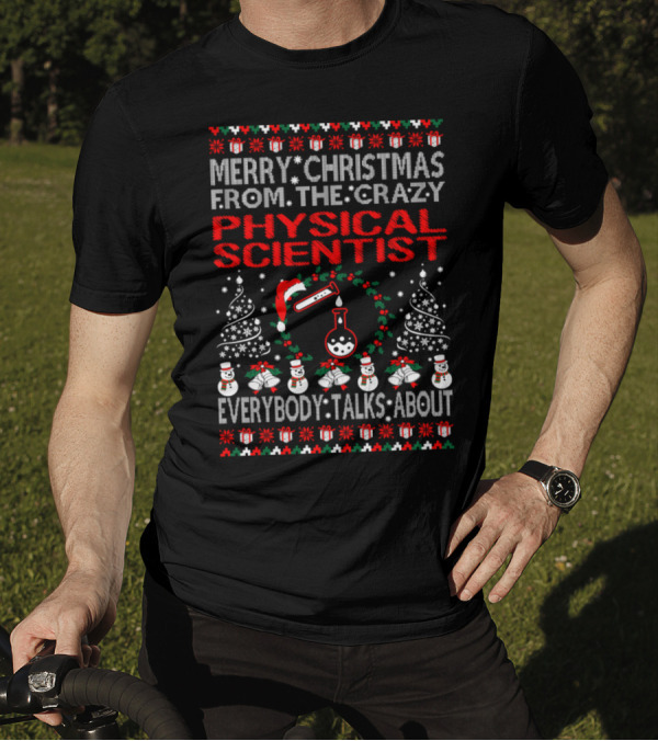 Merry Christmas From The Crazy Physical Scientist Everybody Talks About T-Shirt