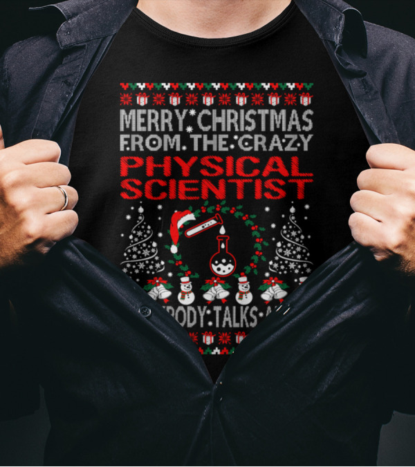 Merry Christmas From The Crazy Physical Scientist Everybody Talks About T-Shirt