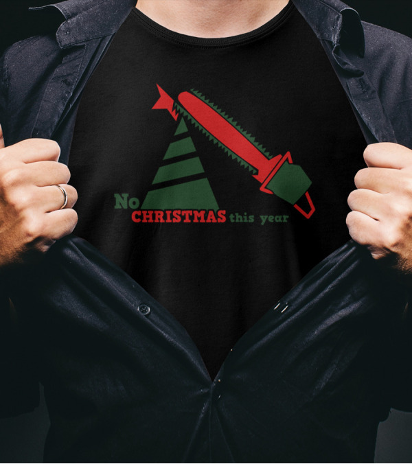 No Christmas This Year With Chainsaw I Hate T-Shirt