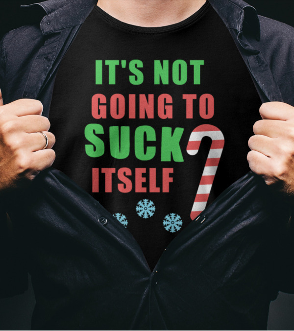 It's Not Going To Suck Itself Candy Cane Snowflakes T-Shirt