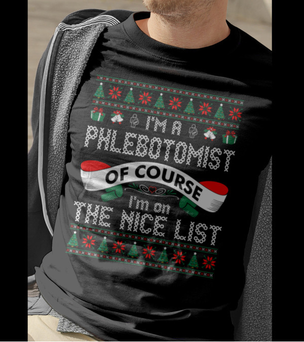 I'm A Phlebotomist Of Course I'm On The Nice List T-Shirt