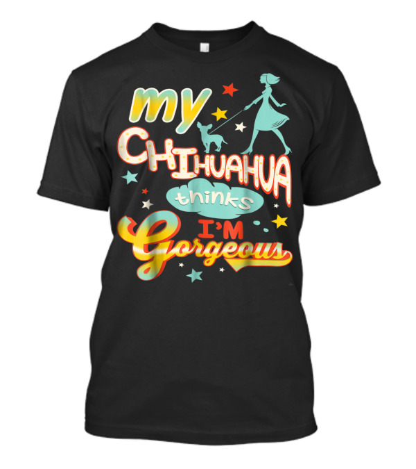 Chihuahua Thinks I'm Gorgeous Dog Walking Stars T-Shirt