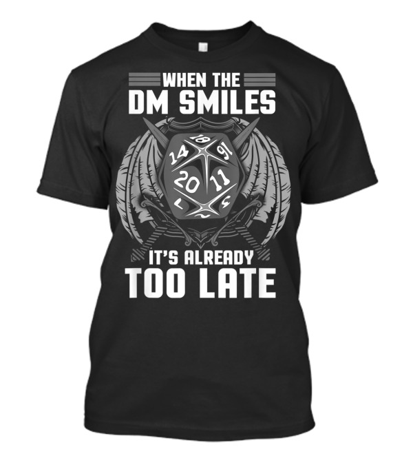 When The DM Smiles D20 Dice Dragon It's Already Too Late T-Shirt