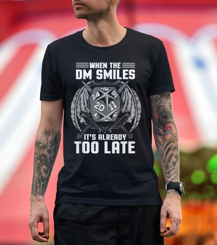 When The DM Smiles D20 Dice Dragon It's Already Too Late T-Shirt