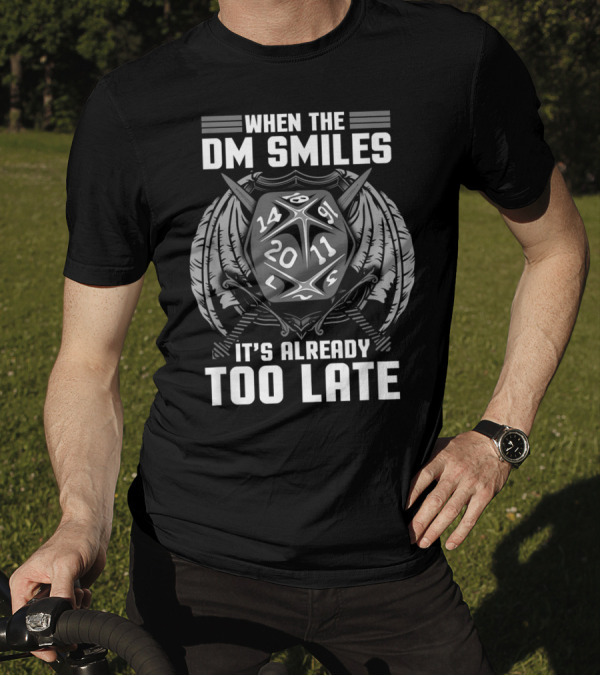 When The DM Smiles D20 Dice Dragon It's Already Too Late T-Shirt
