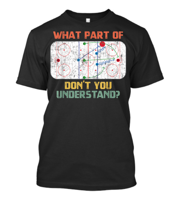 What Part Of Ice Hockey Don't You Understand Strategy Diagram T-Shirt
