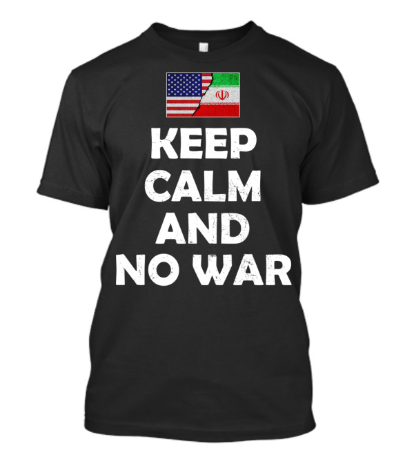 Keep Calm And No War With Iran American Iranian Flags T-Shirt