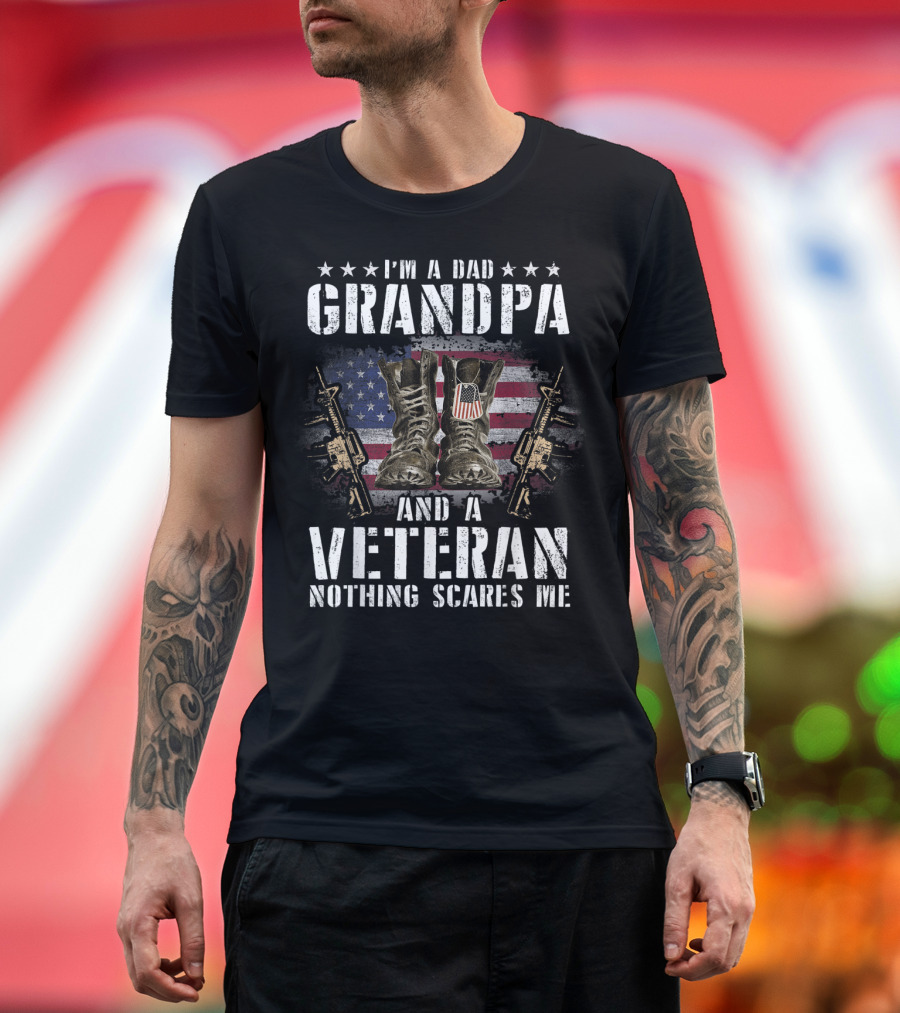 I'm A Dad Grandpa And A Veteran Nothing Scares Me American Flag Boots Guns T-Shirt