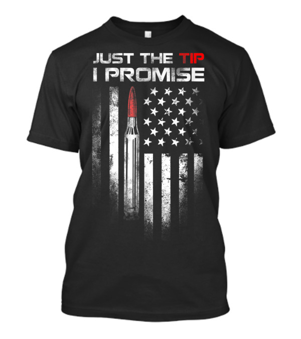 Just The Tip I Promise Bullet Us Flag Veteran T-Shirt
