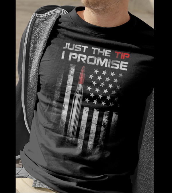 Just The Tip I Promise Bullet Us Flag Veteran T-Shirt