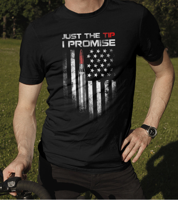 Just The Tip I Promise Bullet Us Flag Veteran T-Shirt