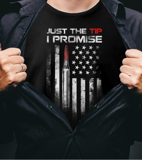 Just The Tip I Promise Bullet Us Flag Veteran T-Shirt