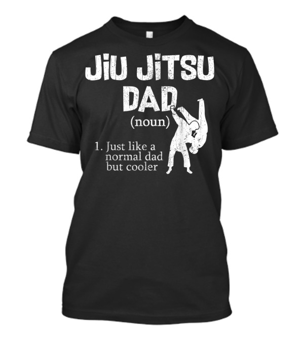 Jiu Jitsu Dad Noun Just Like A Normal Dad But Cooler T-Shirt