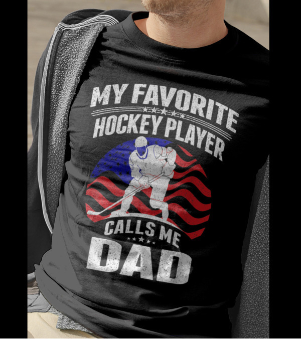 My Favorite Hockey Player Calls Me Dad American Flag Hockey T-Shirt