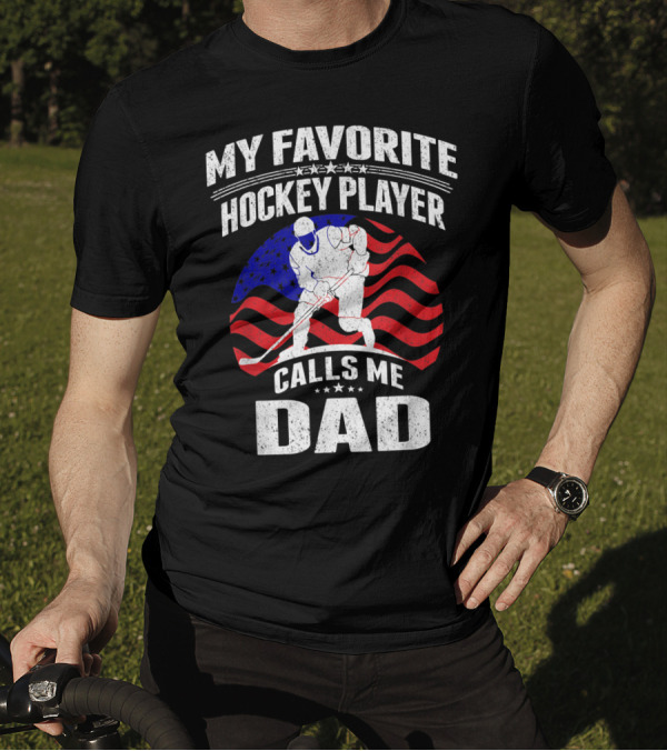My Favorite Hockey Player Calls Me Dad American Flag Hockey T-Shirt