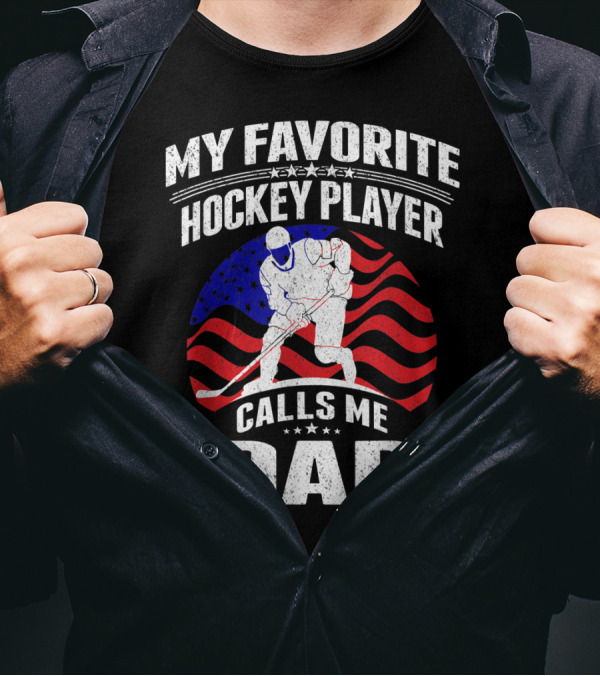 My Favorite Hockey Player Calls Me Dad American Flag Hockey T-Shirt