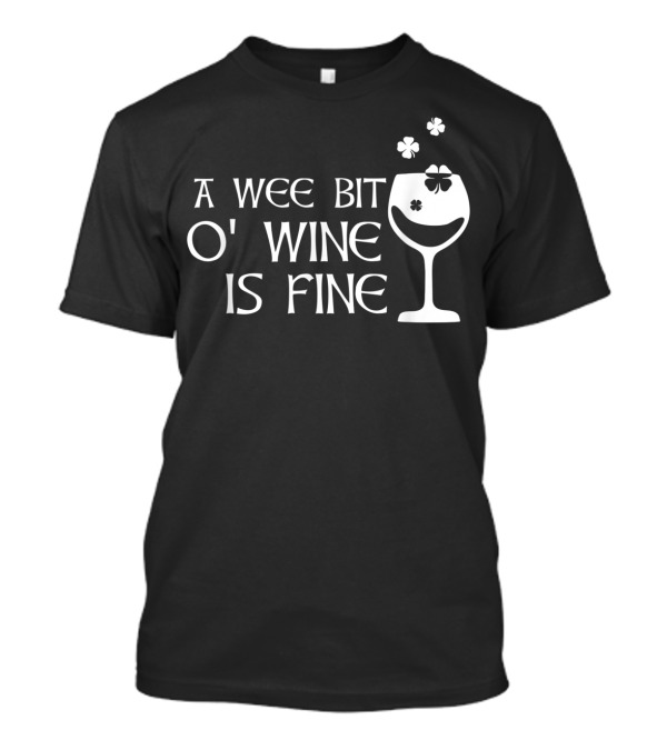 Funny Cute A Wee Bit O' Wine Is Fine St Patrick's Day T-Shirt