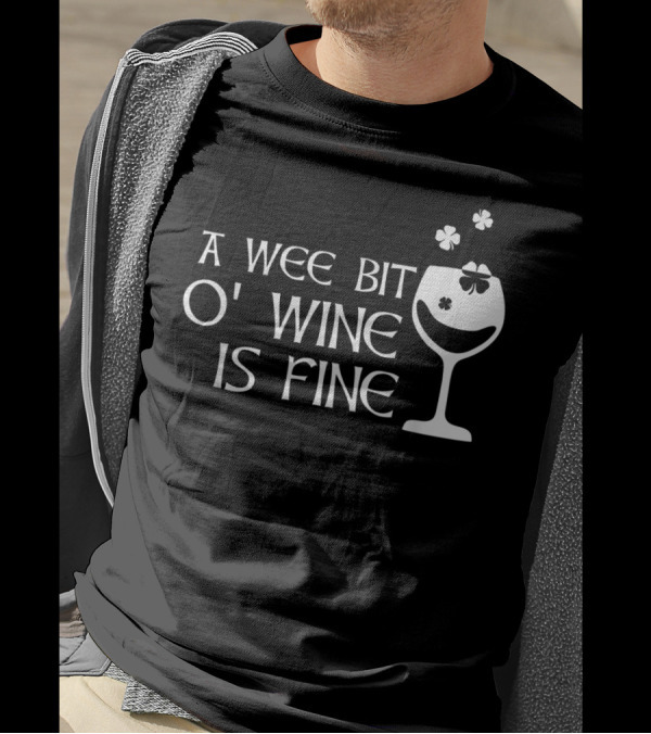 Funny Cute A Wee Bit O' Wine Is Fine St Patrick's Day T-Shirt