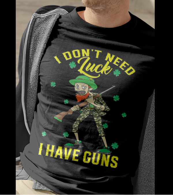 I Don't Need Luck I Have Guns St Patrick's Day Camo Leprechaun Rifle Shamrocks T-Shirt