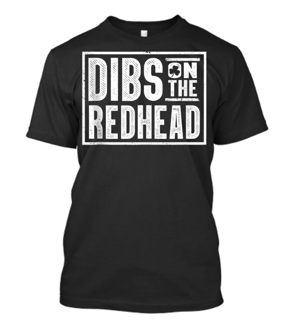Dibs On The Redhead St Patrick's Day Clover T-Shirt