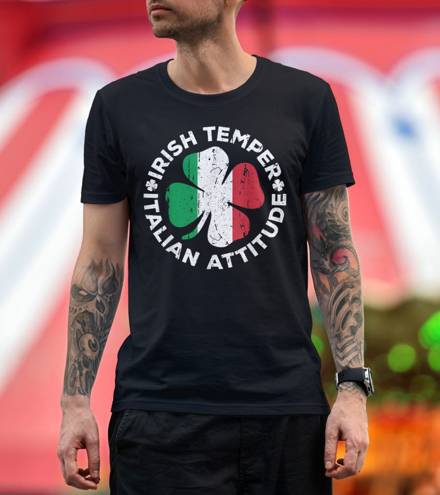 Irish Temper Italian Attitude Clover Flag Ireland St Patrick's T-Shirt